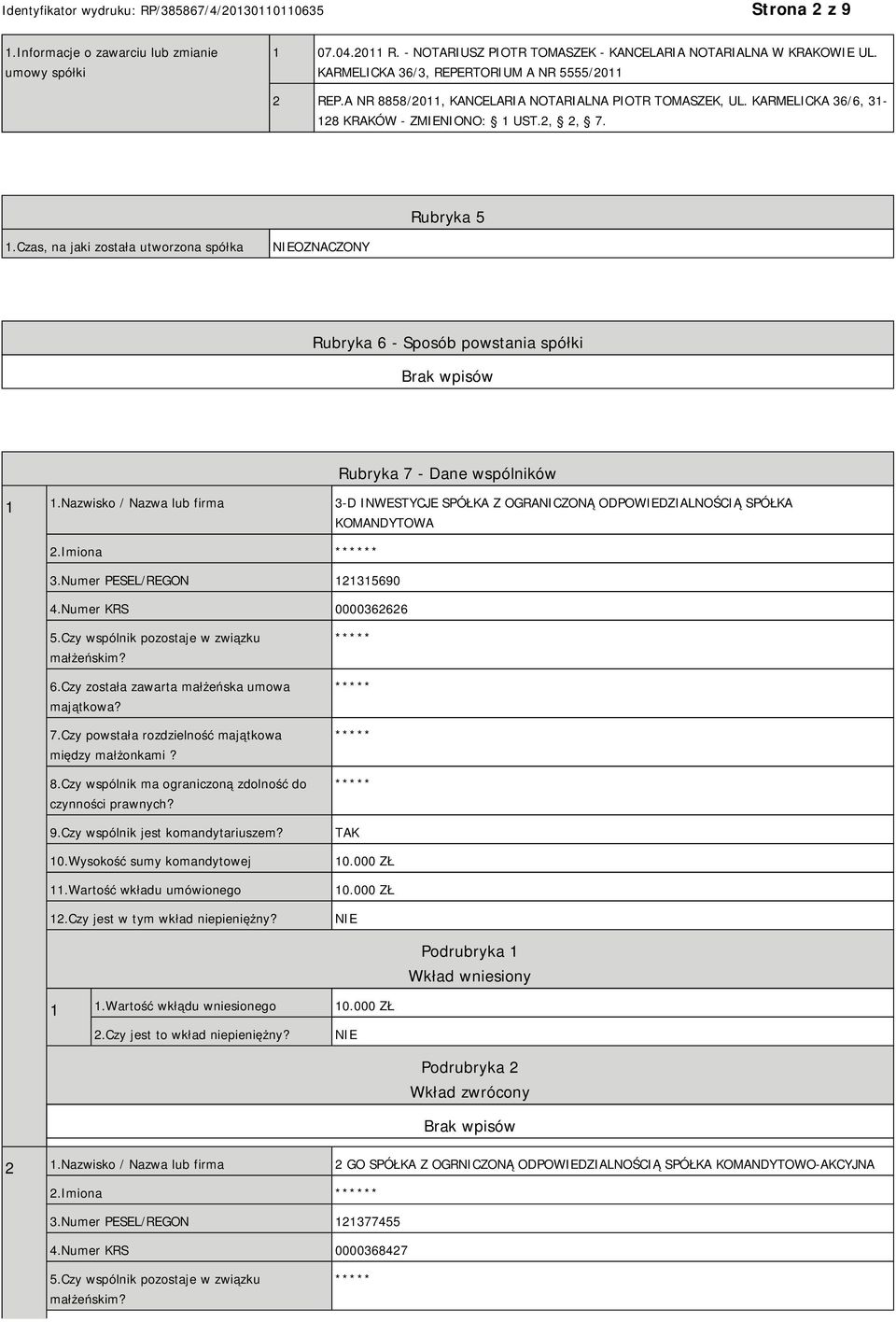 Czas, na jaki została utworzona spółka OZNACZONY Rubryka 6 - Sposób powstania spółki Rubryka 7 - Dane wspólników 1 1.