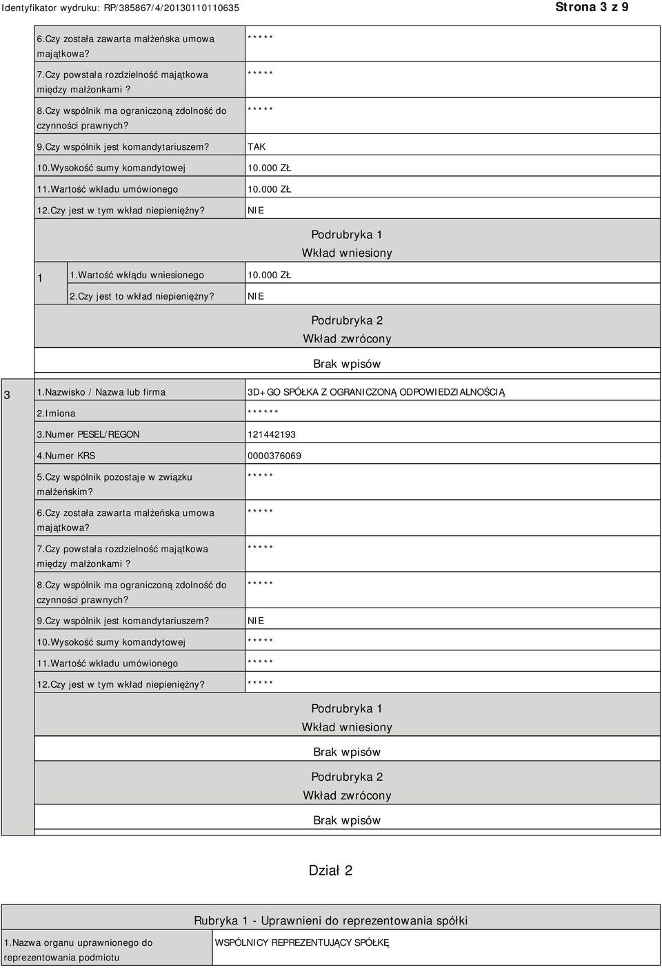 Czy jest to wkład niepieniężny? Podrubryka 2 Wkład zwrócony 3 1.Nazwisko / Nazwa lub firma 3D+GO SPÓŁKA Z OGRANICZONĄ ODPOWIEDZIALNOŚCIĄ 2.Imiona * 3.Numer PESEL/REGON 121442193 4.