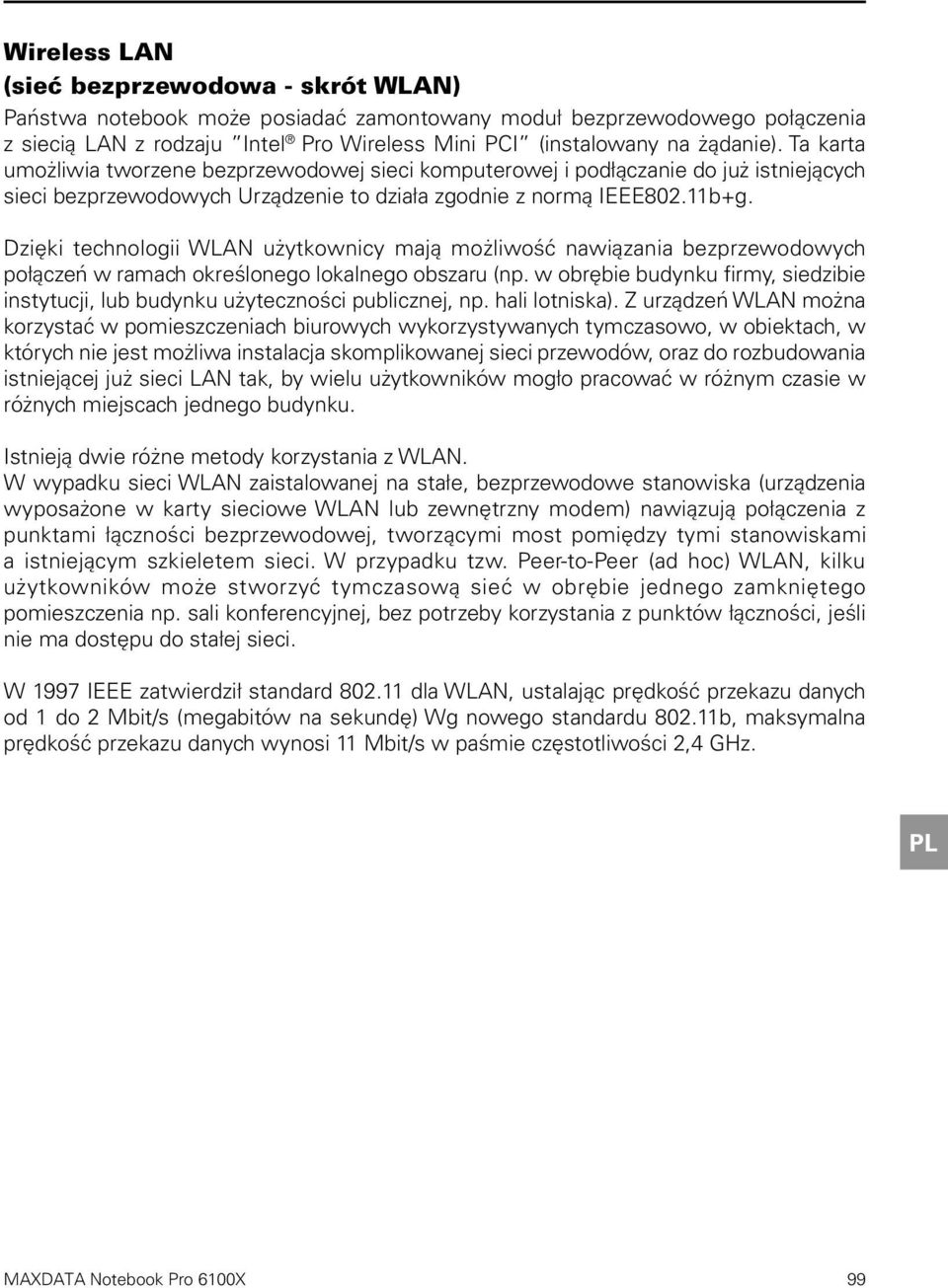 Dzięki technologii WLAN użytkownicy mają możliwość nawiązania bezprzewodowych połączeń w ramach określonego lokalnego obszaru (np.