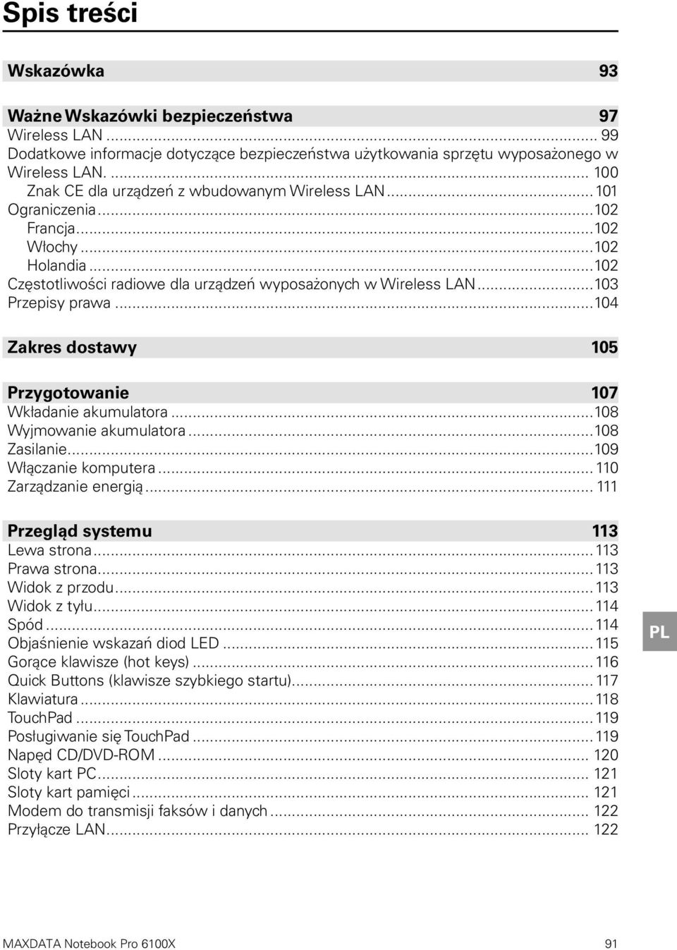 ..103 Przepisy prawa...104 Zakres dostawy 105 Przygotowanie 107 Wkładanie akumulatora...108 Wyjmowanie akumulatora...108 Zasilanie...109 Włączanie komputera...110 Zarządzanie energią.