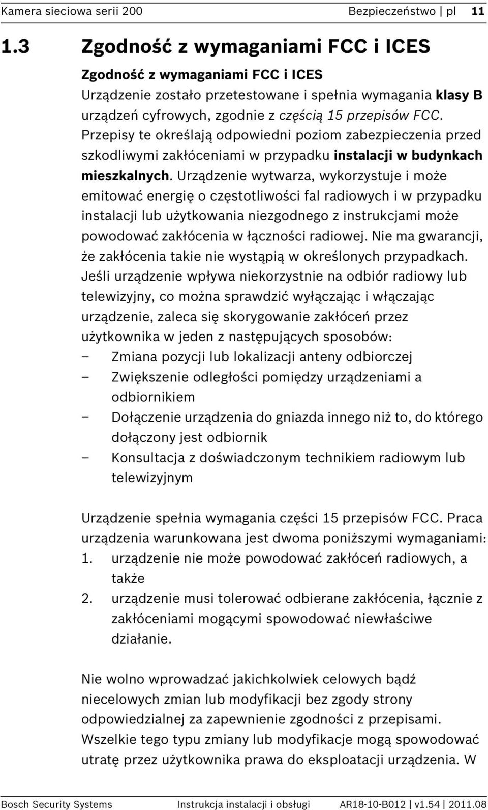 Przepisy te określają odpowiedni poziom zabezpieczenia przed szkodliwymi zakłóceniami w przypadku instalacji w budynkach mieszkalnych.