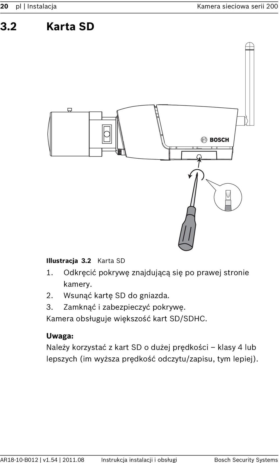 Zamknąć i zabezpieczyć pokrywę. Kamera obsługuje większość kart SD/SDHC.