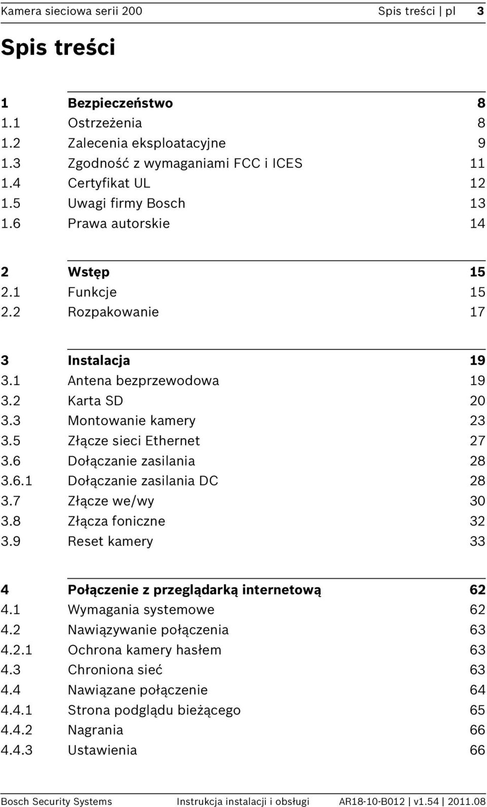 5 Złącze sieci Ethernet 27 3.6 Dołączanie zasilania 28 3.6.1 Dołączanie zasilania DC 28 3.7 Złącze we/wy 30 3.8 Złącza foniczne 32 3.9 Reset kamery 33 4 Połączenie z przeglądarką internetową 62 4.