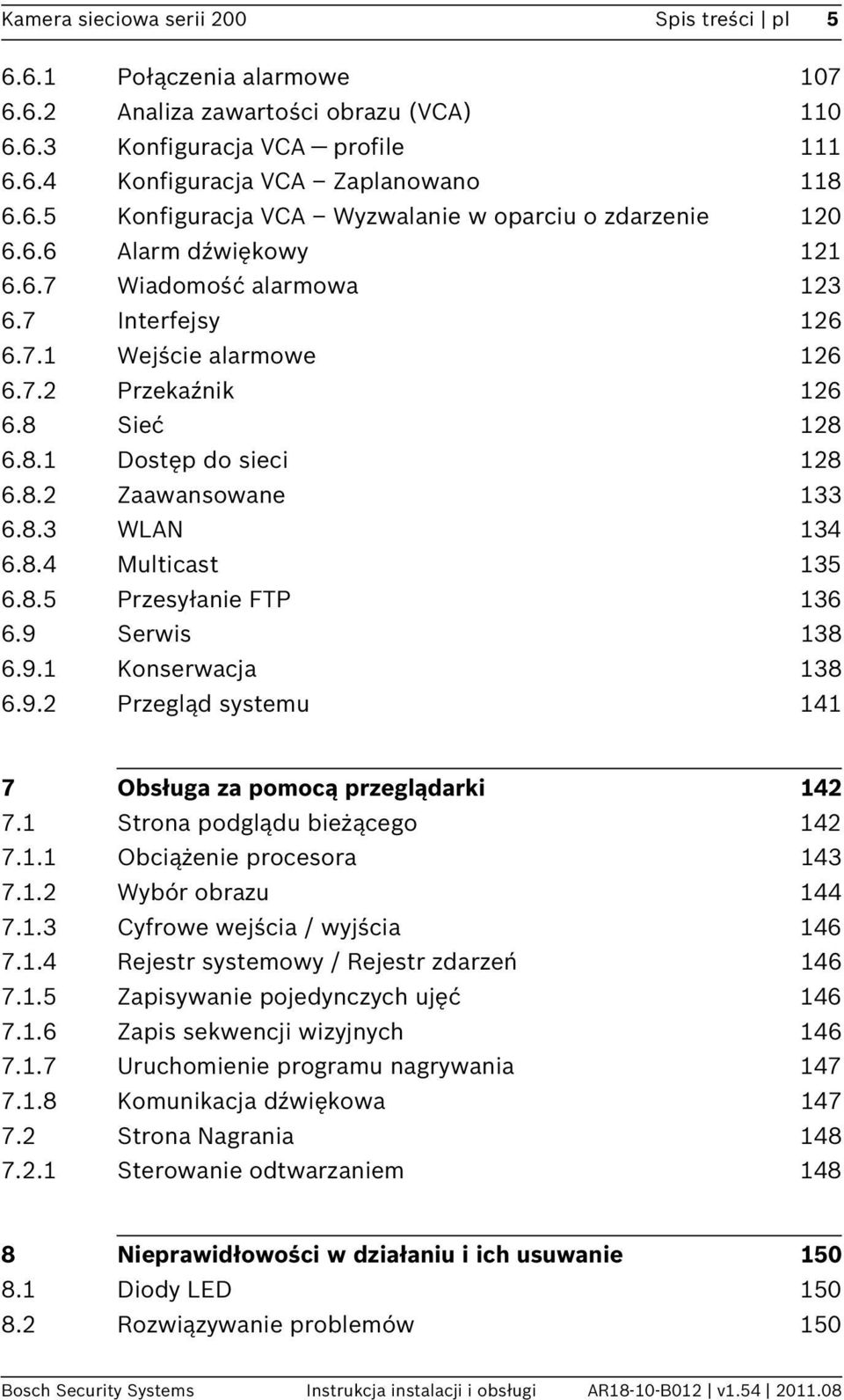 8.4 Multicast 135 6.8.5 Przesyłanie FTP 136 6.9 Serwis 138 6.9.1 Konserwacja 138 6.9.2 Przegląd systemu 141 7 Obsługa za pomocą przeglądarki 142 7.1 Strona podglądu bieżącego 142 7.1.1 Obciążenie procesora 143 7.