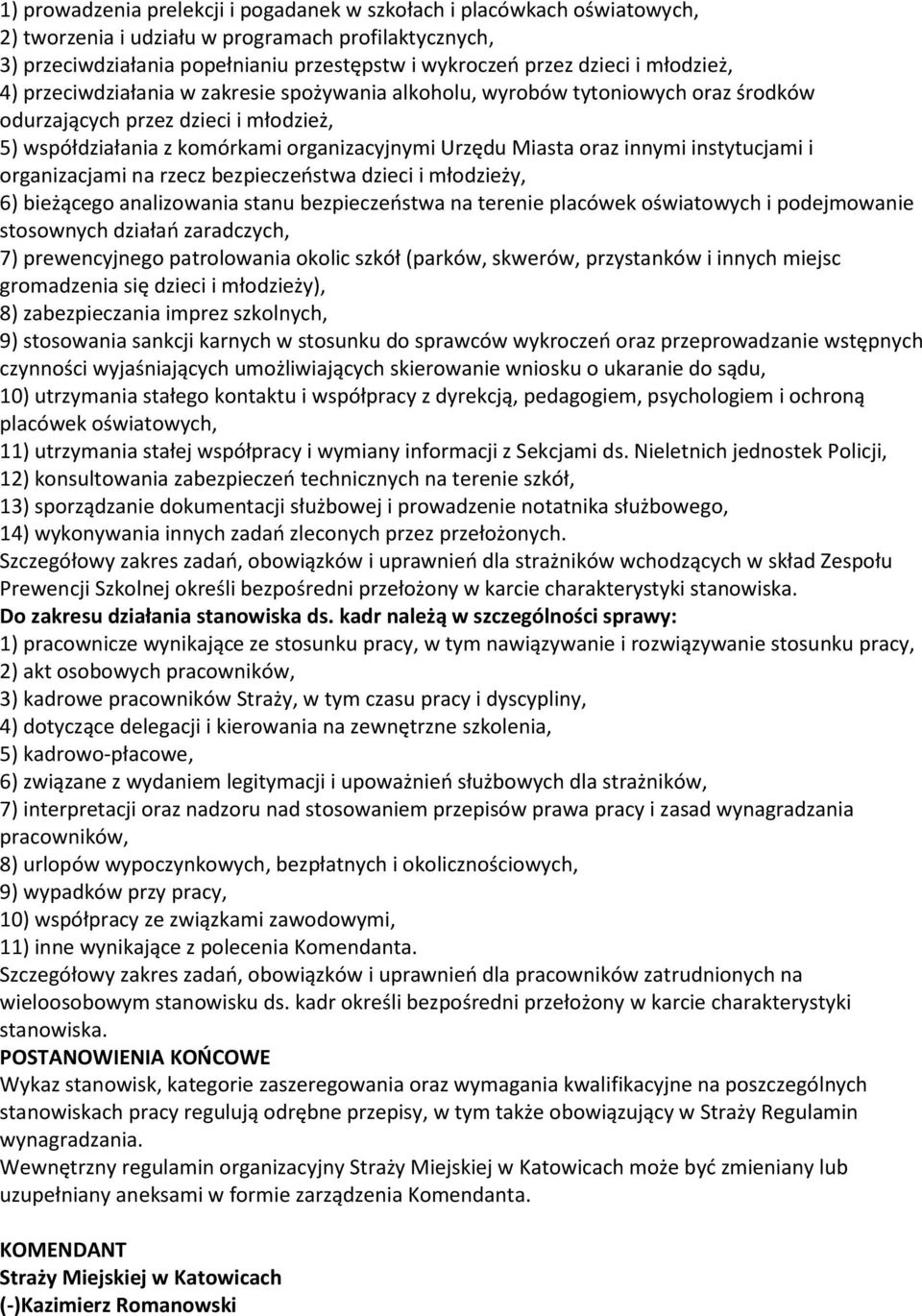 innymi instytucjami i organizacjami na rzecz bezpieczeństwa dzieci i młodzieży, 6) bieżącego analizowania stanu bezpieczeństwa na terenie placówek oświatowych i podejmowanie stosownych działań