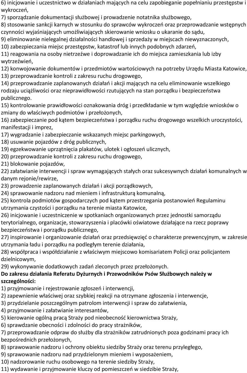 działalności handlowej i sprzedaży w miejscach niewyznaczonych, 10) zabezpieczania miejsc przestępstw, katastrof lub innych podobnych zdarzeń, 11) reagowania na osoby nietrzeźwe i doprowadzanie ich