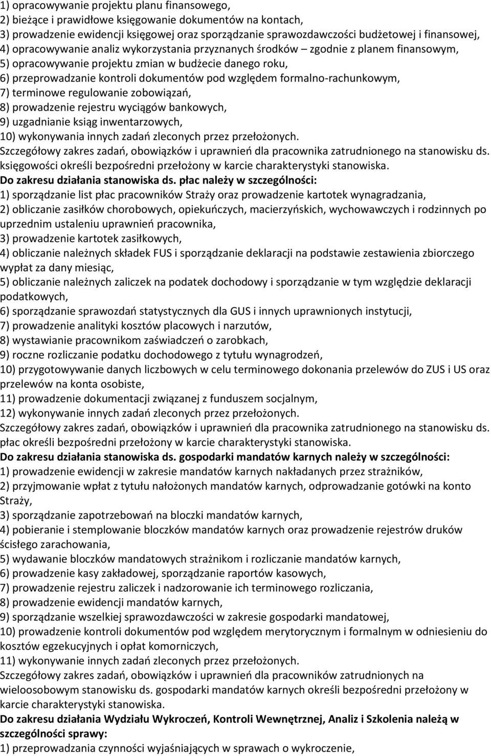 formalno-rachunkowym, 7) terminowe regulowanie zobowiązań, 8) prowadzenie rejestru wyciągów bankowych, 9) uzgadnianie ksiąg inwentarzowych, 10) wykonywania innych zadań zleconych przez przełożonych.