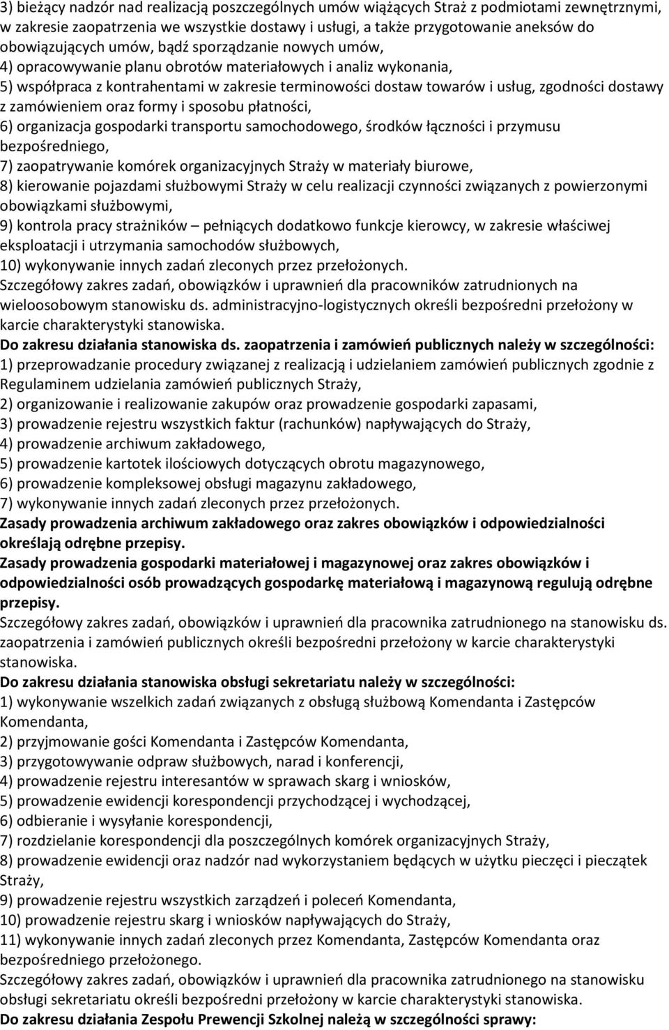 zamówieniem oraz formy i sposobu płatności, 6) organizacja gospodarki transportu samochodowego, środków łączności i przymusu bezpośredniego, 7) zaopatrywanie komórek organizacyjnych Straży w