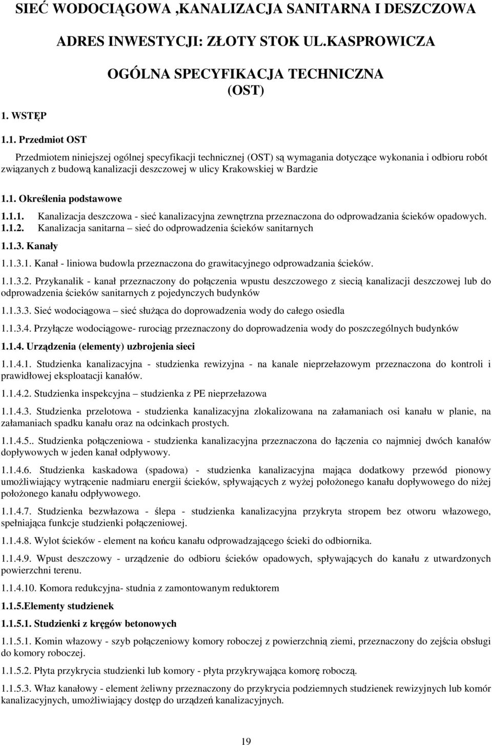 deszczowej w ulicy Krakowskiej w Bardzie 1.1. Określenia podstawowe 1.1.1. Kanalizacja deszczowa - sieć kanalizacyjna zewnętrzna przeznaczona do odprowadzania ścieków opadowych. 1.1.2.