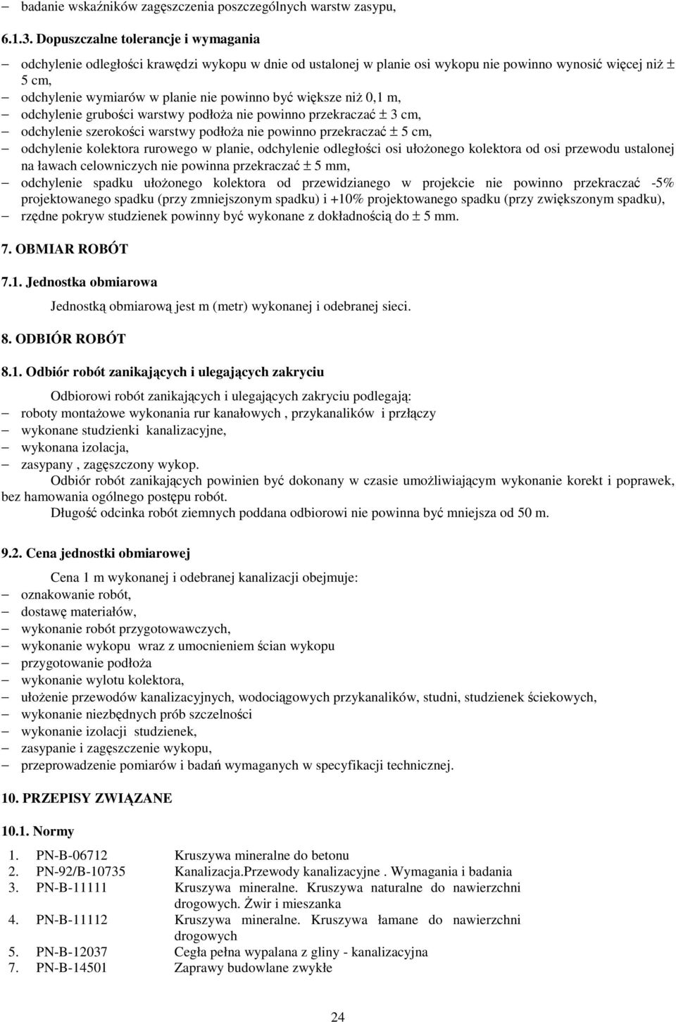 większe niż 0,1 m, odchylenie grubości warstwy podłoża nie powinno przekraczać ± 3 cm, odchylenie szerokości warstwy podłoża nie powinno przekraczać ± 5 cm, odchylenie kolektora rurowego w planie,