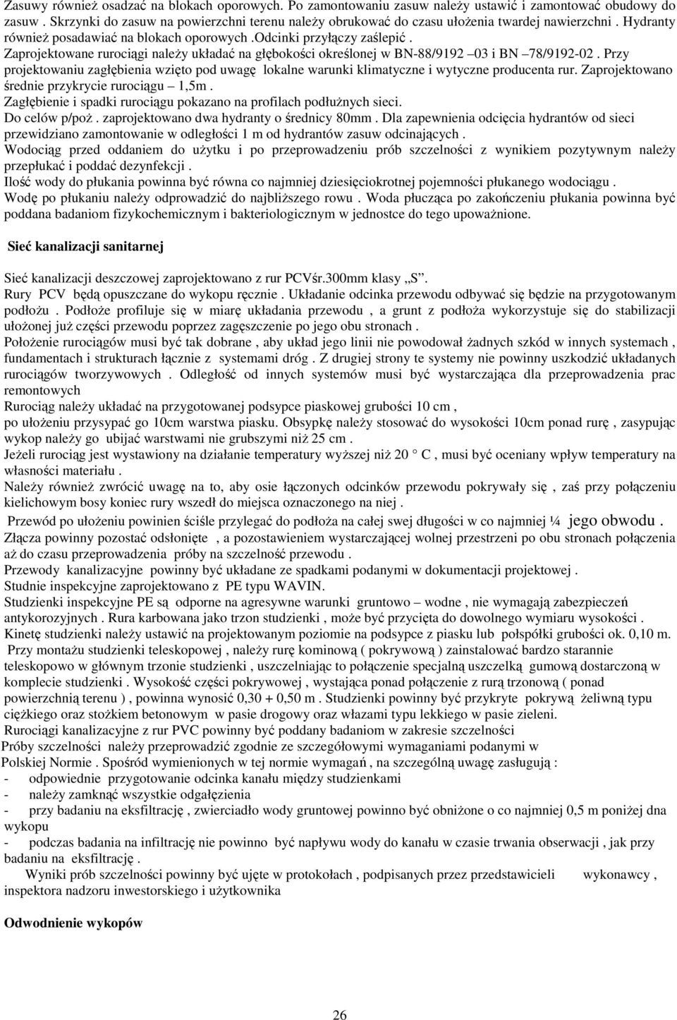 Zaprojektowane rurociągi należy układać na głębokości określonej w BN-88/9192 03 i BN 78/9192-02. Przy projektowaniu zagłębienia wzięto pod uwagę lokalne warunki klimatyczne i wytyczne producenta rur.