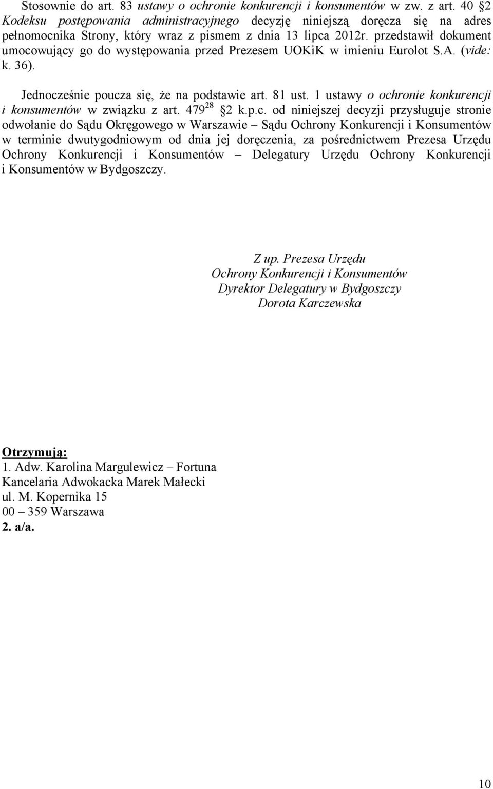 przedstawił dokument umocowujący go do występowania przed Prezesem UOKiK w imieniu Eurolot S.A. (vide: k. 36). Jednocześnie poucza się, że na podstawie art. 81 ust.