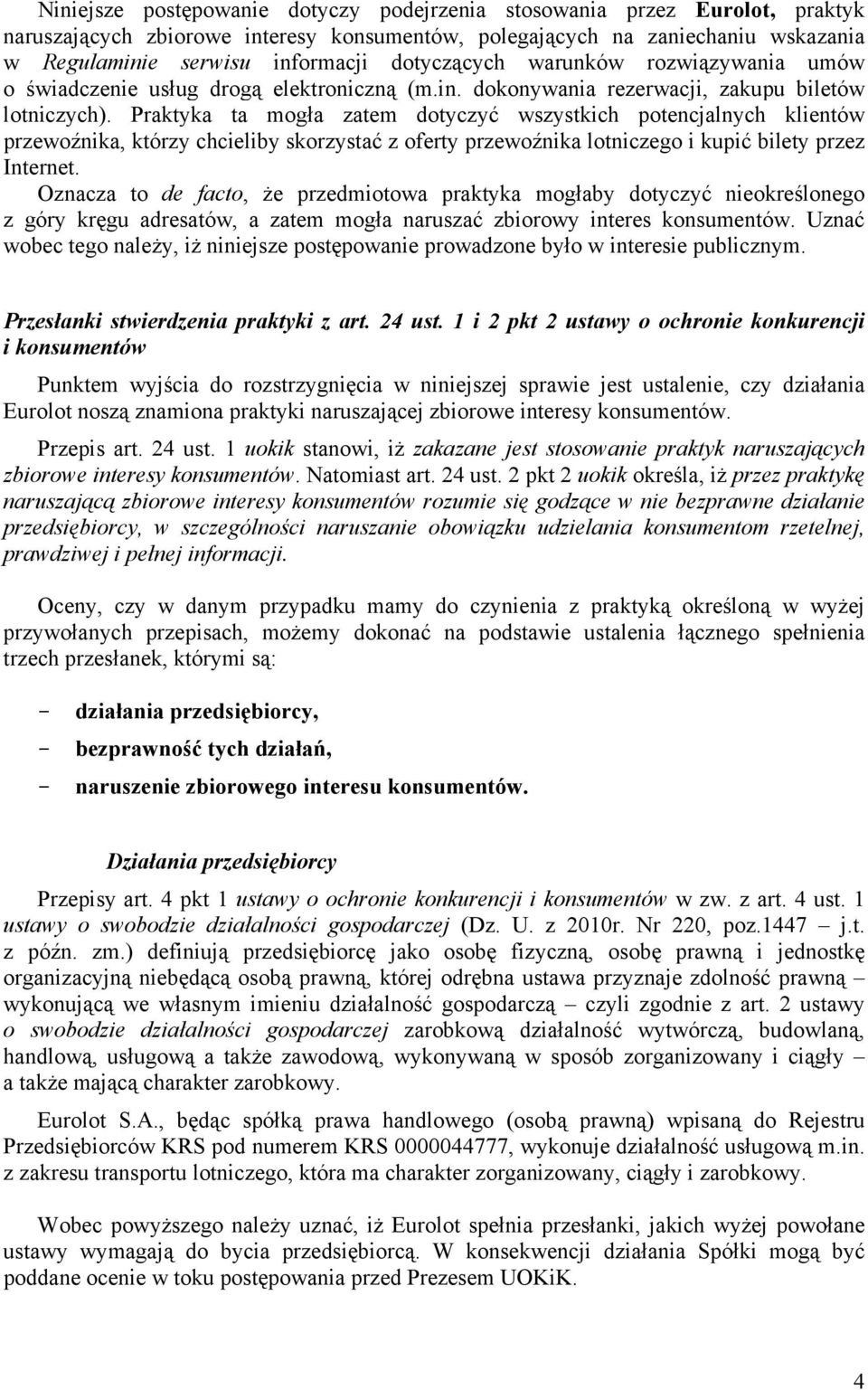 Praktyka ta mogła zatem dotyczyć wszystkich potencjalnych klientów przewoźnika, którzy chcieliby skorzystać z oferty przewoźnika lotniczego i kupić bilety przez Internet.