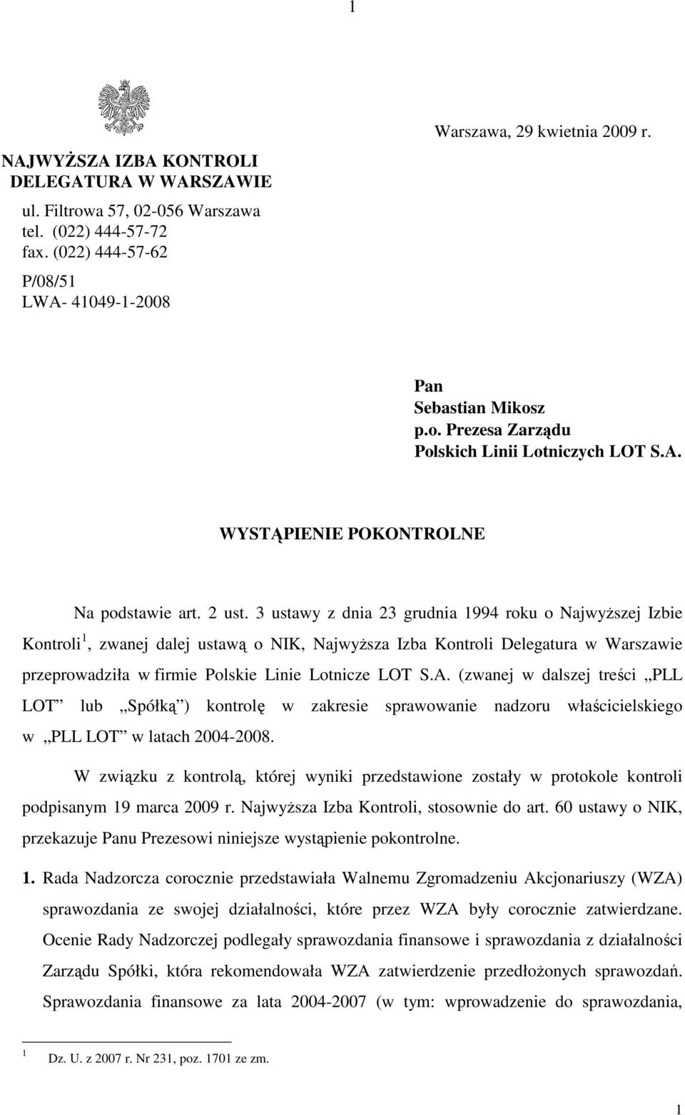 3 ustawy z dnia 23 grudnia 1994 roku o NajwyŜszej Izbie Kontroli 1, zwanej dalej ustawą o NIK, NajwyŜsza Izba Kontroli Delegatura w Warszawie przeprowadziła w firmie Polskie Linie Lotnicze LOT S.A.