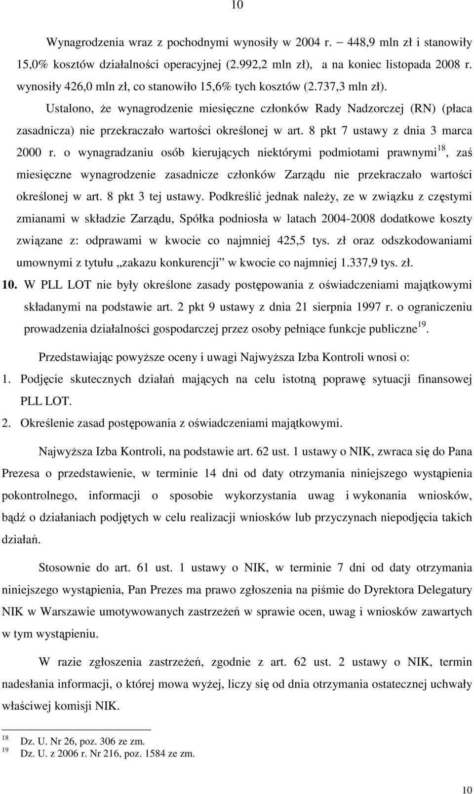 Ustalono, Ŝe wynagrodzenie miesięczne członków Rady Nadzorczej (RN) (płaca zasadnicza) nie przekraczało wartości określonej w art. 8 pkt 7 ustawy z dnia 3 marca 2000 r.