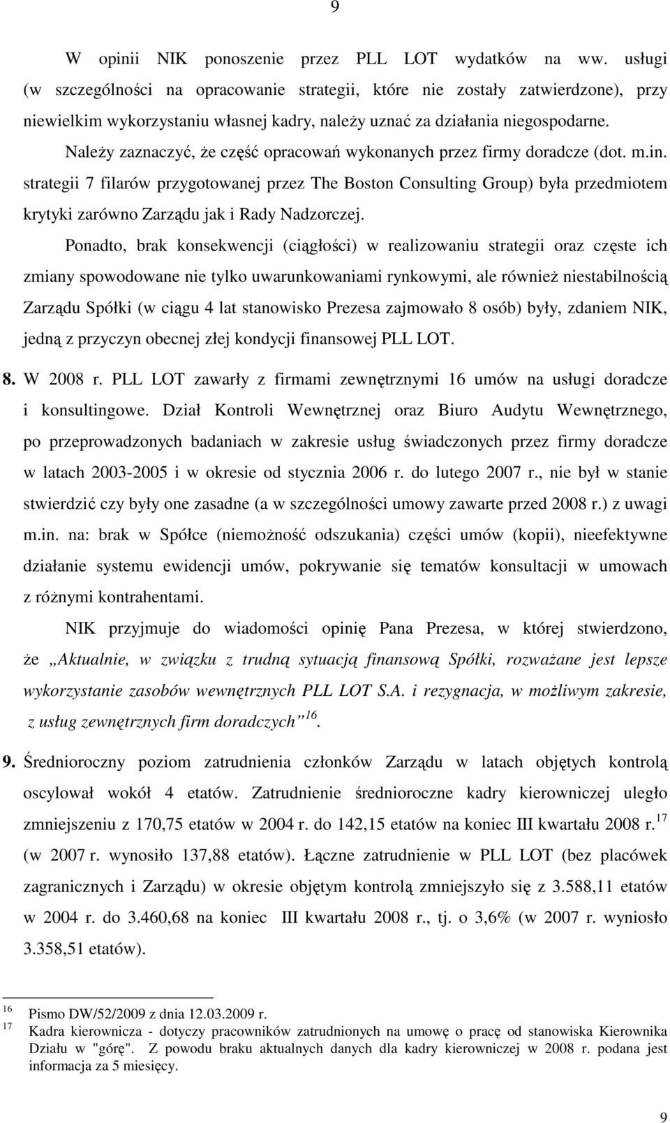 NaleŜy zaznaczyć, Ŝe część opracowań wykonanych przez firmy doradcze (dot. m.in.