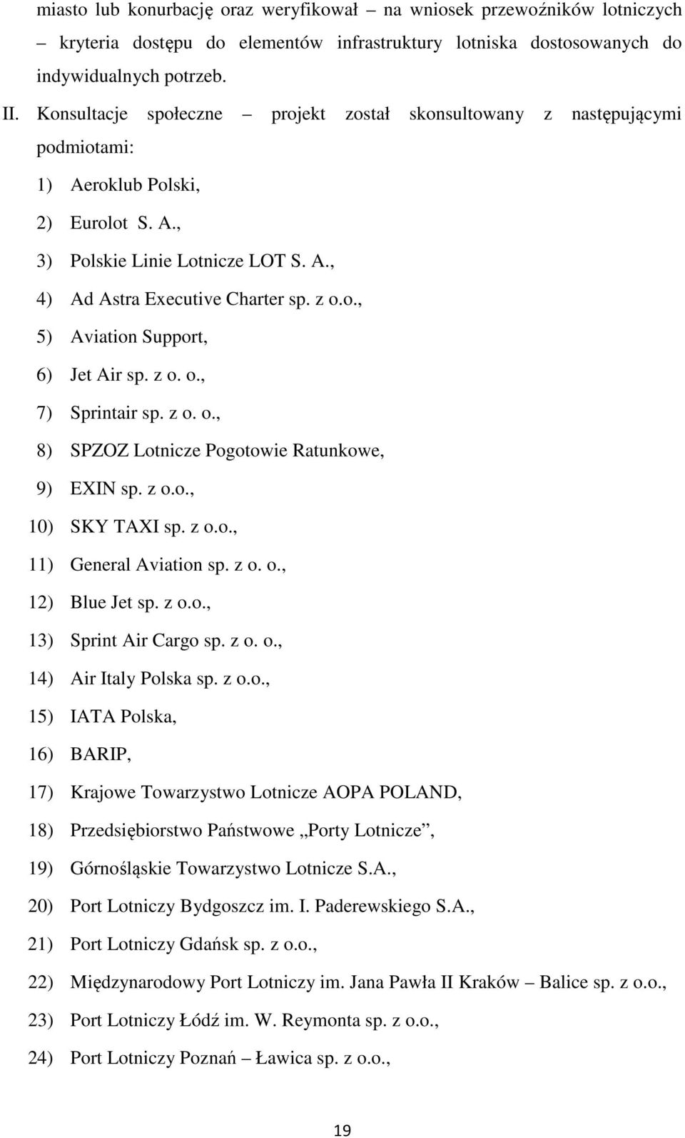 z o. o., 7) Sprintair sp. z o. o., 8) SPZOZ Lotnicze Pogotowie Ratunkowe, 9) EXIN sp. z o.o., 10) SKY TAXI sp. z o.o., 11) General Aviation sp. z o. o., 12) Blue Jet sp. z o.o., 13) Sprint Air Cargo sp.