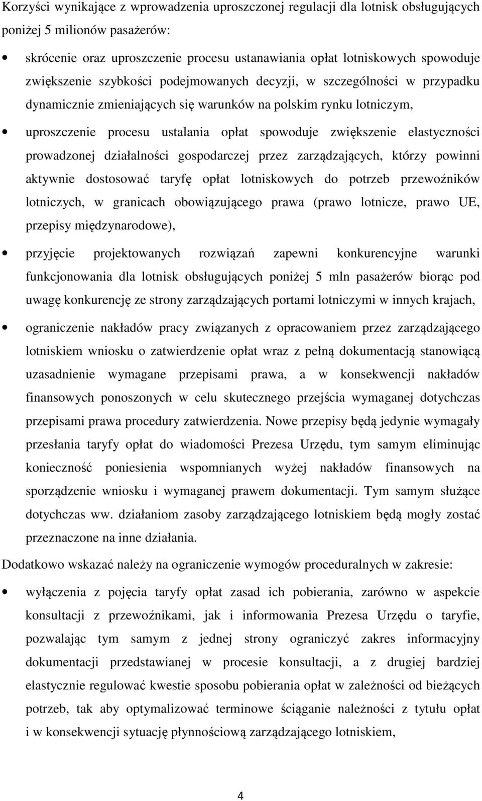 elastyczności prowadzonej działalności gospodarczej przez zarządzających, którzy powinni aktywnie dostosować taryfę opłat lotniskowych do potrzeb przewoźników lotniczych, w granicach obowiązującego