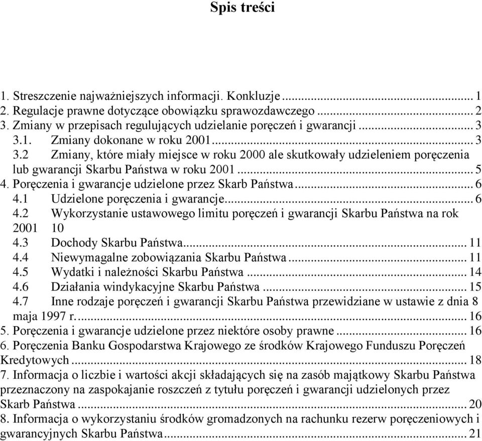 Poręczenia i gwarancje udzielone przez Skarb Państwa... 6 4.1 Udzielone poręczenia i gwarancje... 6 4.2 Wykorzystanie ustawowego limitu poręczeń i gwarancji Skarbu Państwa na rok 2001 10 4.