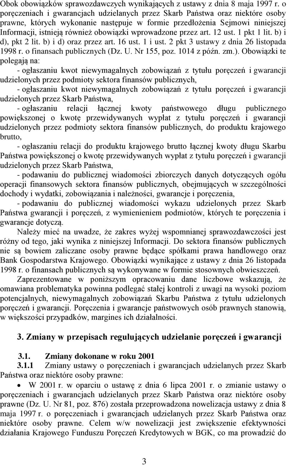 wprowadzone przez art. 12 ust. 1 pkt 1 lit. b) i d), pkt 2 lit. b) i d) oraz przez art. 16 ust. 1 i ust. 2 pkt 3 ustawy z dnia 26 listopada 1998 r. o finansach publicznych (Dz. U. Nr 155, poz.