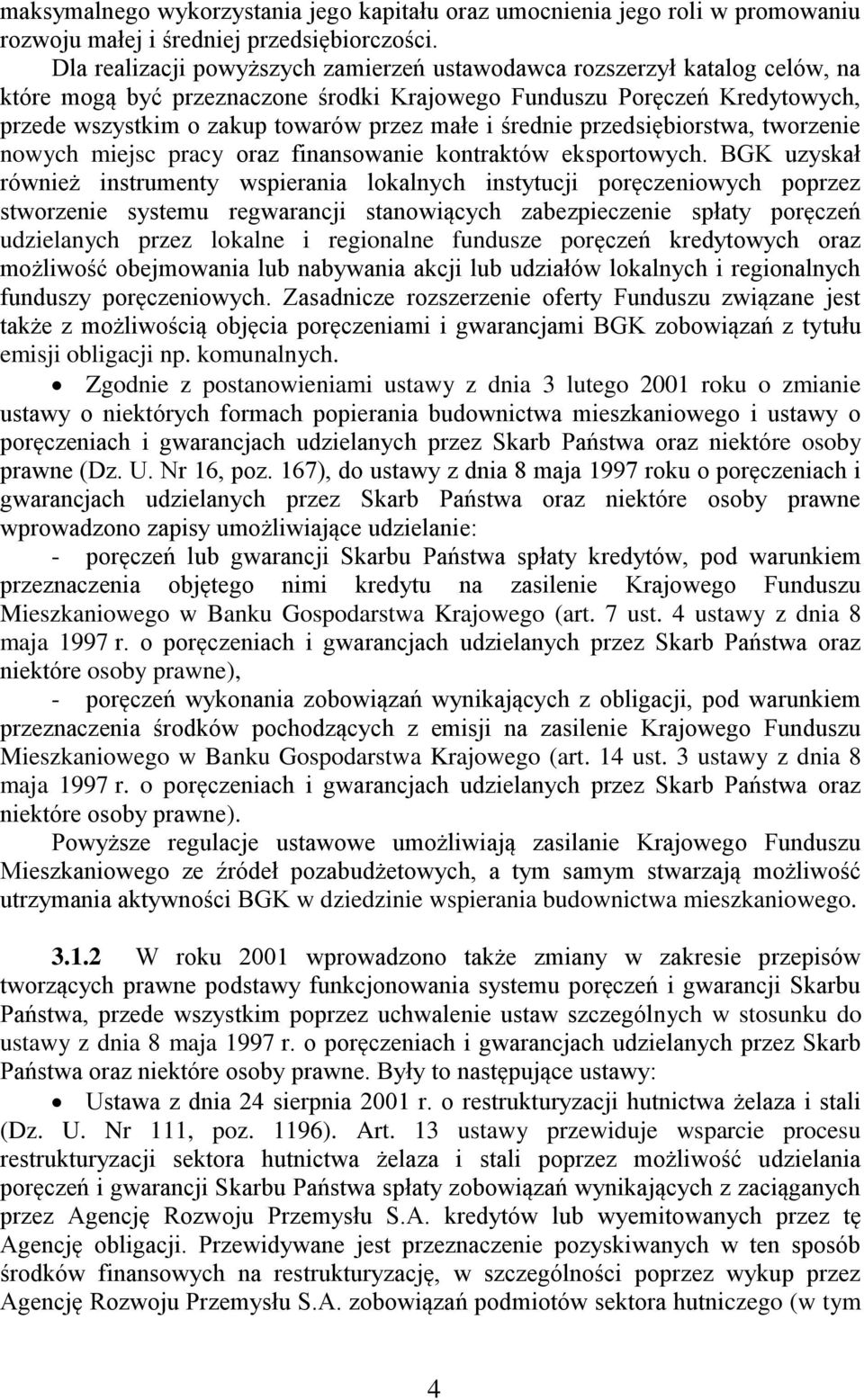 średnie przedsiębiorstwa, tworzenie nowych miejsc pracy oraz finansowanie kontraktów eksportowych.