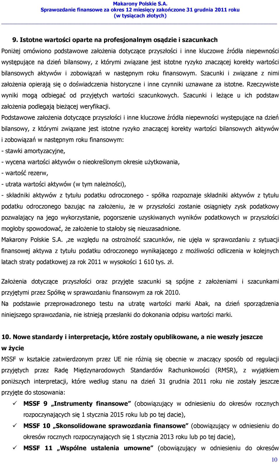 Szacunki i związane z nimi założenia opierają się o doświadczenia historyczne i inne czynniki uznawane za istotne. Rzeczywiste wyniki mogą odbiegać od przyjętych wartości szacunkowych.