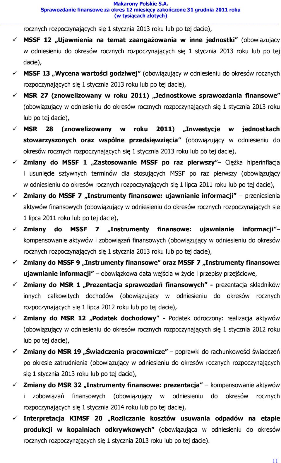 (znowelizowany w roku 2011) Jednostkowe sprawozdania finansowe (obowiązujący w odniesieniu do okresów rocznych rozpoczynających się 1 stycznia 2013 roku lub po tej dacie), MSR 28 (znowelizowany w