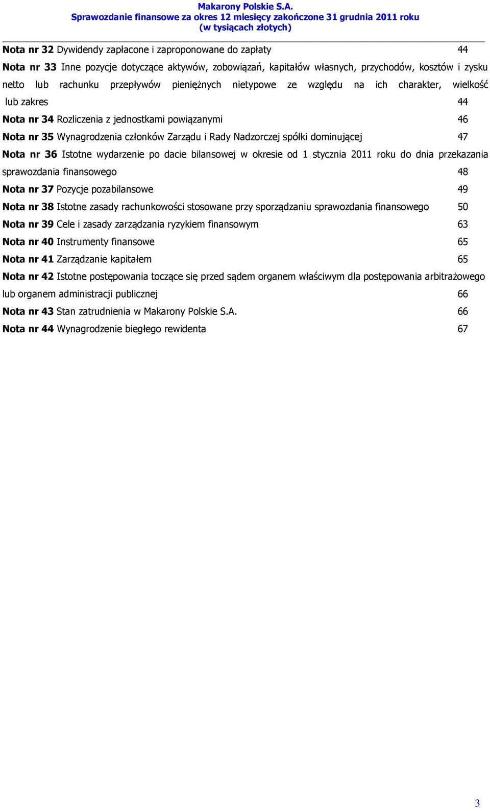 dominującej 47 Nota nr 36 Istotne wydarzenie po dacie bilansowej w okresie od 1 stycznia 2011 roku do dnia przekazania sprawozdania finansowego 48 Nota nr 37 Pozycje pozabilansowe 49 Nota nr 38