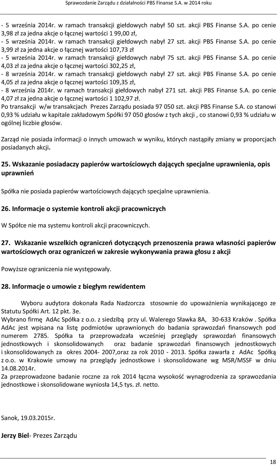 akcji po cenie 3,99 zł za jedna akcje o łącznej wartości 107,73 zł - 5 września 2014r. w ramach transakcji giełdowych nabył 75 szt.