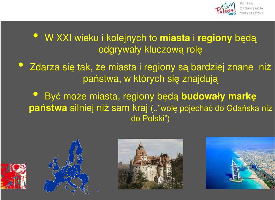 są bardziej znane niż państwa, w których się znajdują Być może miasta, regiony będą