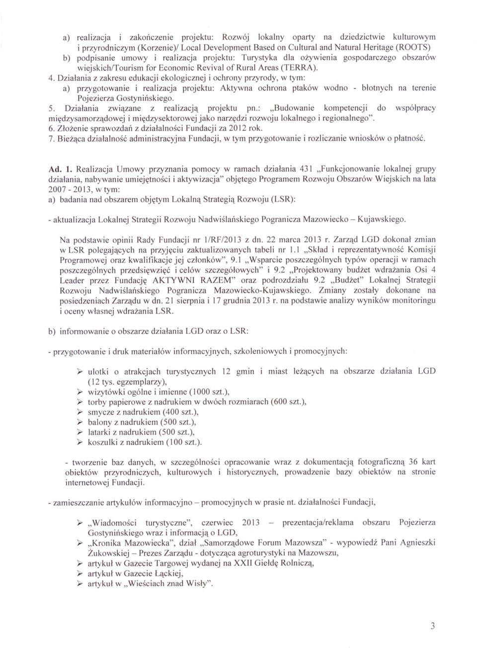 Dzialania z zakresu edukacji ekologicznej i ochrony przyrody, w tym: a) przygotowanie i realizacja projektu: Aktywna ochrona ptaków wodno - blotnych na terenie Pojezierza Gostyninskiego. 5.