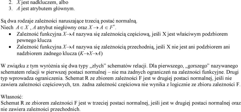 nadzbiorem Ŝadnego klucza (K X ) W związku z tym wyróŝnia się dwa typy złych schematów relacji.