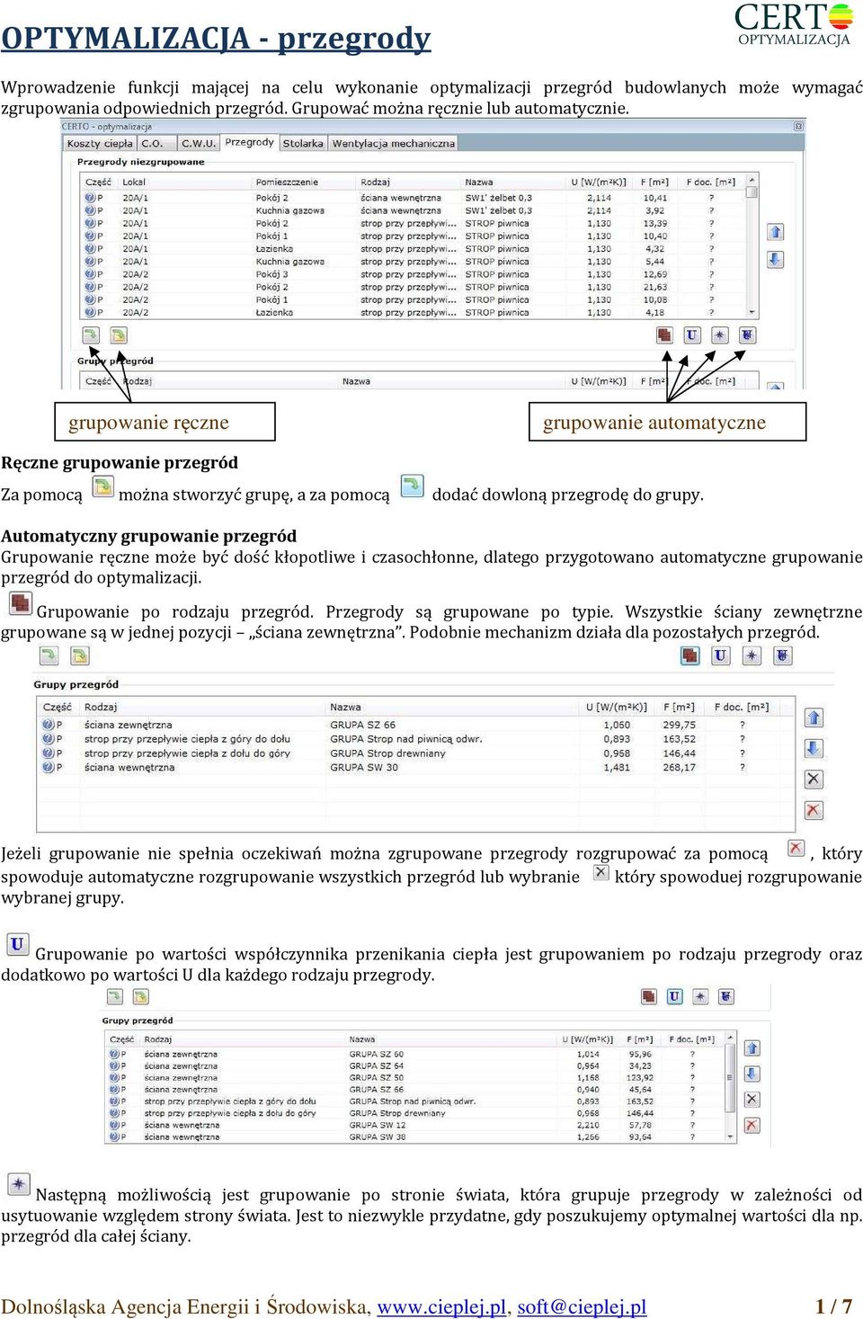 Automatyczny grupowanie przegród Grupowanie ręczne może być dość kłopotliwe i czasochłonne, dlatego przygotowano automatyczne grupowanie przegród do optymalizacji. Grupowanie po rodzaju przegród.