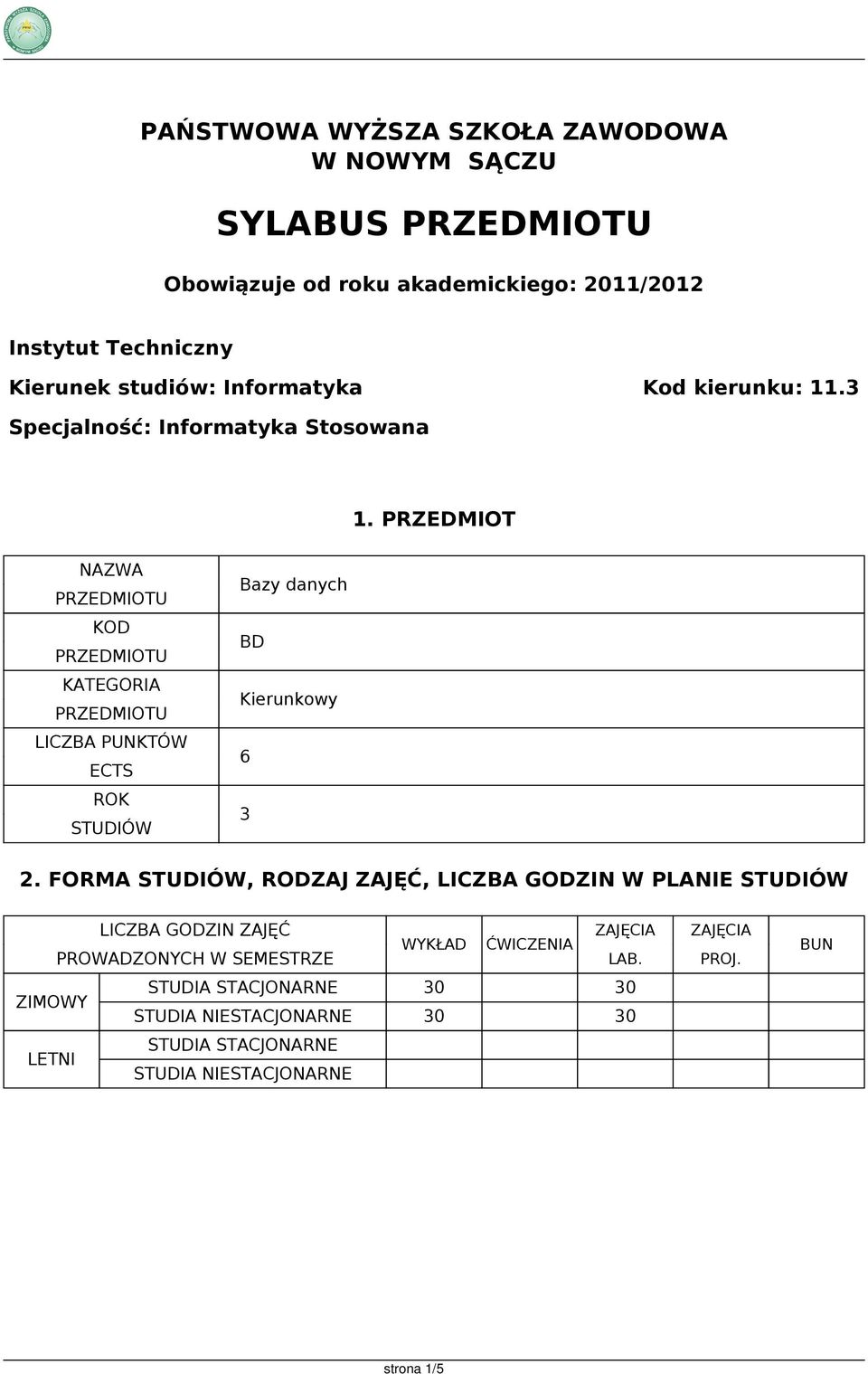 PRZEDMIOT NAZWA KOD KATEGORIA LICZBA PUNKTÓW ECTS ROK STUDIÓW Bazy danych BD Kierunkowy 6 3 2.