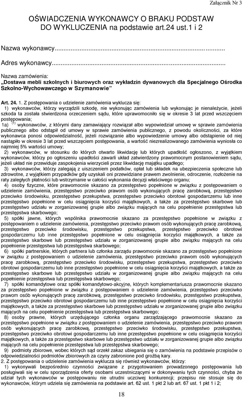 Z postępowania o udzielenie zamówienia wyklucza się: 1) wykonawców, którzy wyrządzili szkodę, nie wykonując zamówienia lub wykonując je nienależycie, jeżeli szkoda ta została stwierdzona orzeczeniem