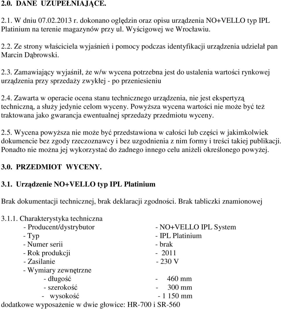 Zawarta w operacie ocena stanu technicznego urządzenia, nie jest ekspertyzą techniczną, a słuŝy jedynie celom wyceny.