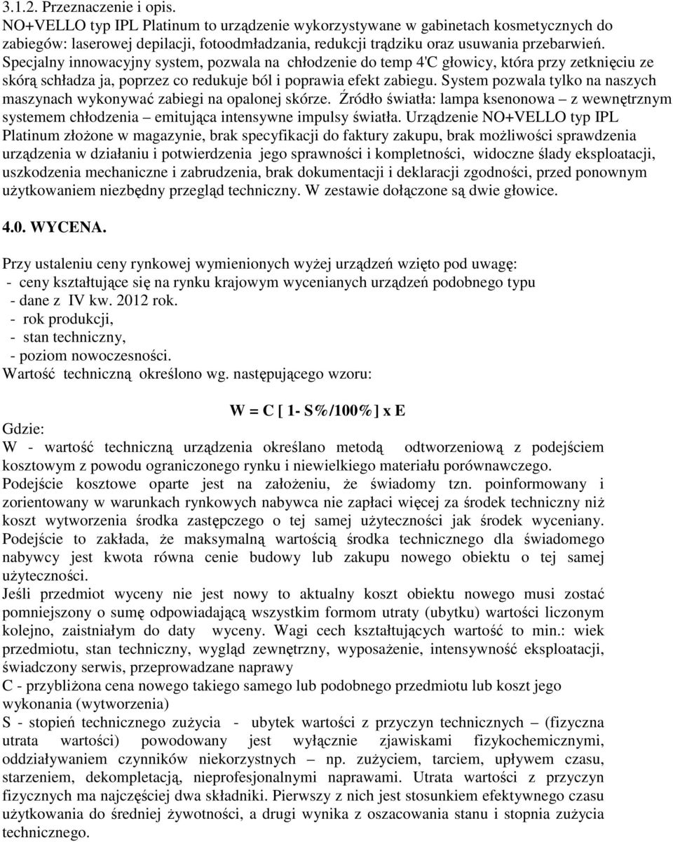 Specjalny innowacyjny system, pozwala na chłodzenie do temp 4'C głowicy, która przy zetknięciu ze skórą schładza ja, poprzez co redukuje ból i poprawia efekt zabiegu.