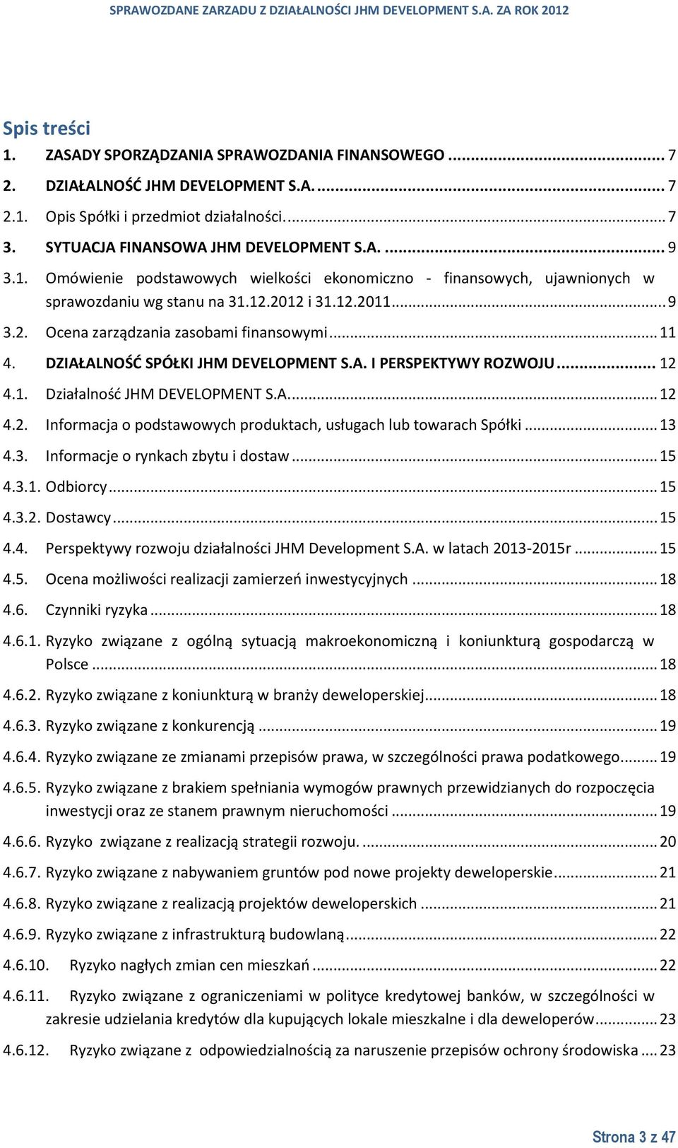 DZIAŁALNOŚĆ SPÓŁKI JHM DEVELOPMENT S.A. I PERSPEKTYWY ROZWOJU... 12 4.1. Działalność JHM DEVELOPMENT S.A.... 12 4.2. Informacja o podstawowych produktach, usługach lub towarach Spółki... 13 