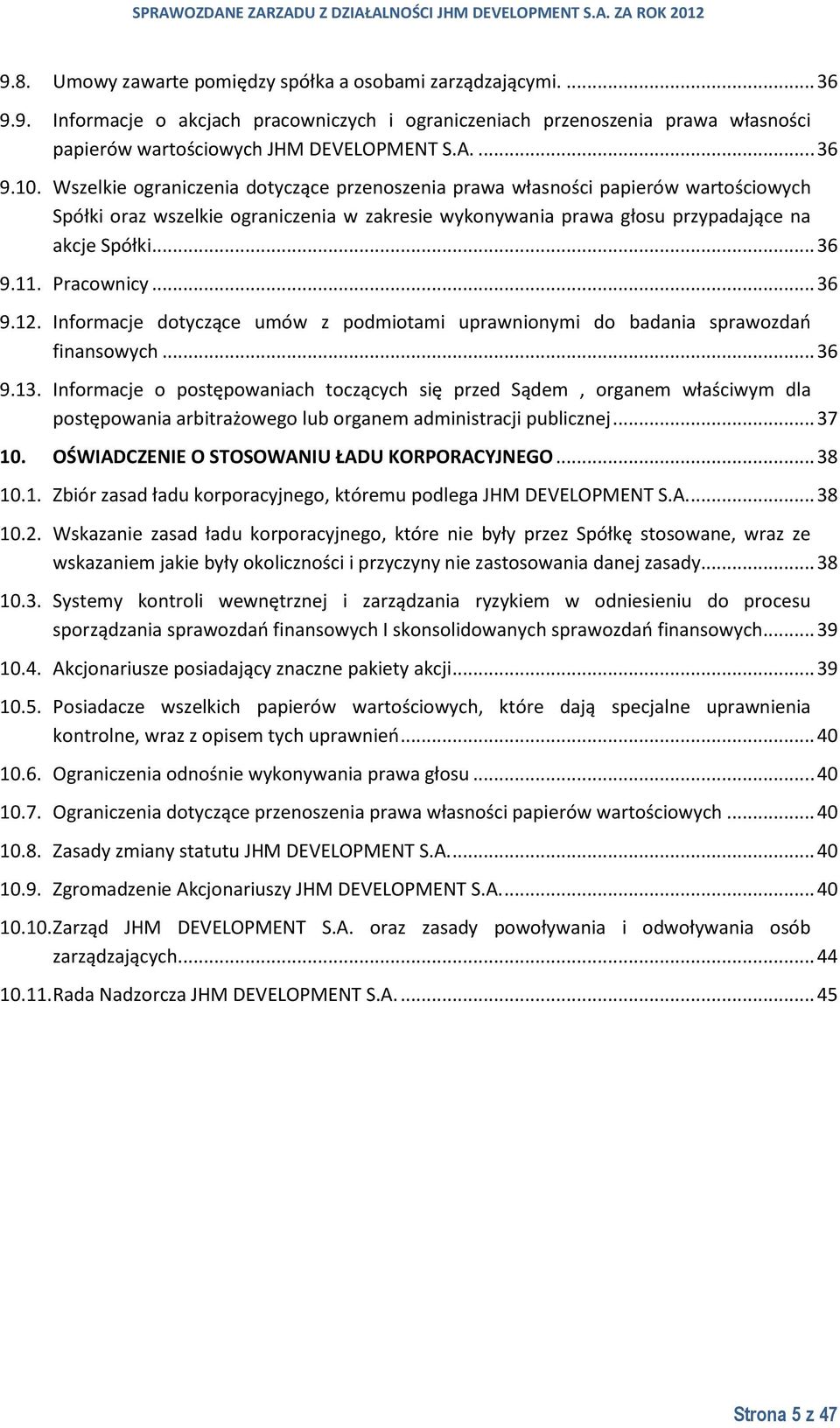 .. 36 9.11. Pracownicy... 36 9.12. Informacje dotyczące umów z podmiotami uprawnionymi do badania sprawozdań finansowych... 36 9.13.