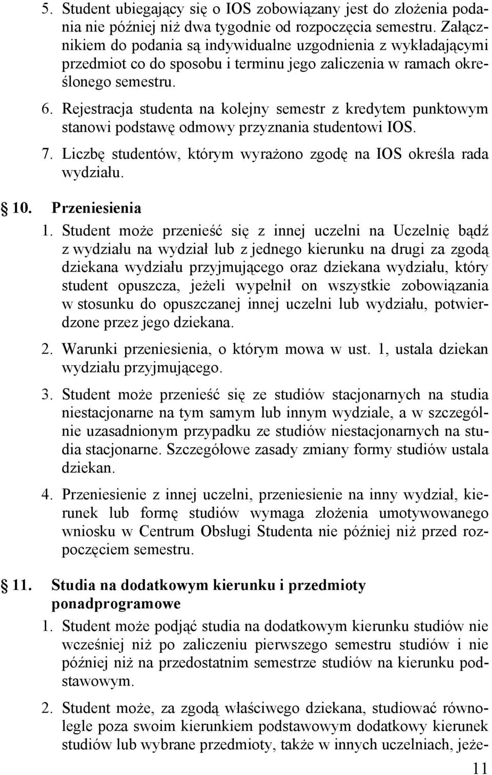 Rejestracja studenta na kolejny semestr z kredytem punktowym stanowi podstawę odmowy przyznania studentowi IOS. 7. Liczbę studentów, którym wyrażono zgodę na IOS określa rada wydziału. 10.