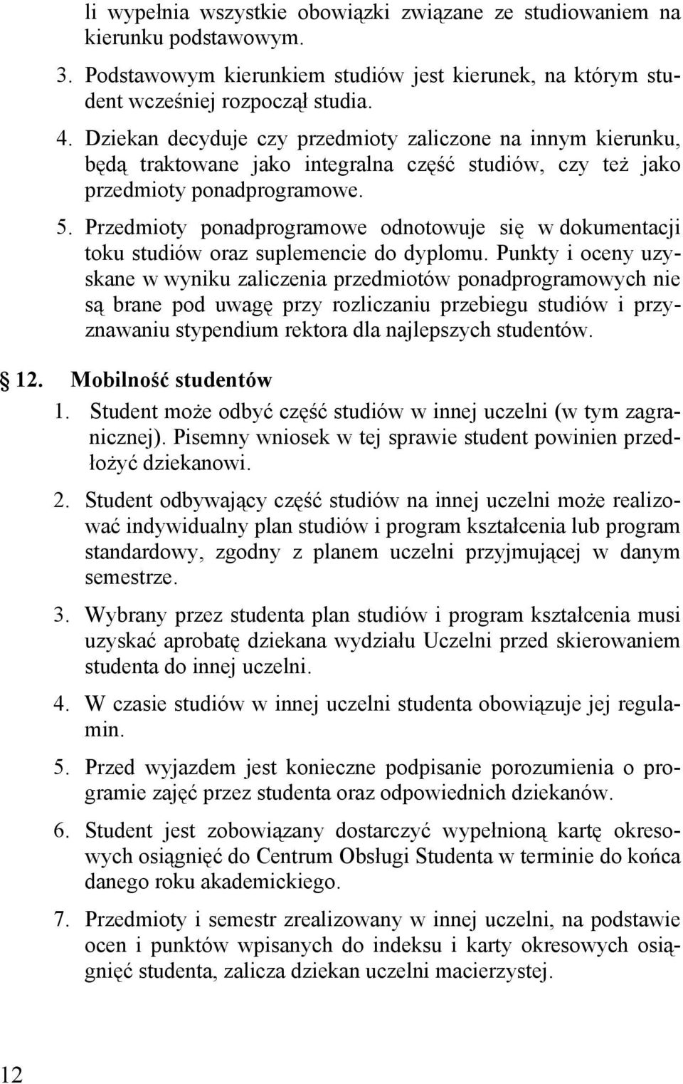 Przedmioty ponadprogramowe odnotowuje się w dokumentacji toku studiów oraz suplemencie do dyplomu.