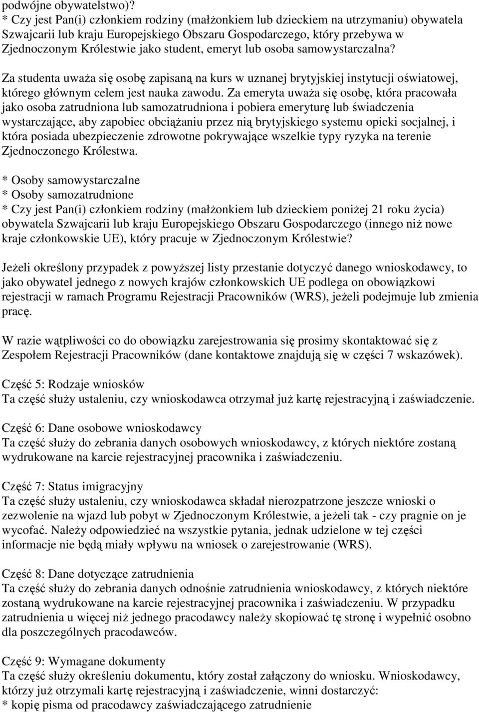 emeryt lub osoba samowystarczalna? Za studenta uwaŝa się osobę zapisaną na kurs w uznanej brytyjskiej instytucji oświatowej, którego głównym celem jest nauka zawodu.