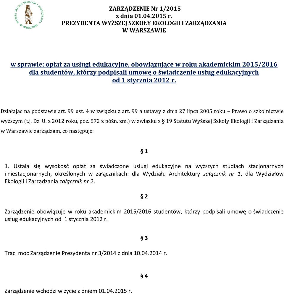 edukacyjnych od 1 stycznia 2012 r. Działając na podstawie art. 99 ust. 4 w związku z art. 99 a ustawy z dnia 27 lipca 2005 roku Prawo o szkolnictwie wyższym (t.j. Dz. U. z 2012 roku, poz. 572 z późn.