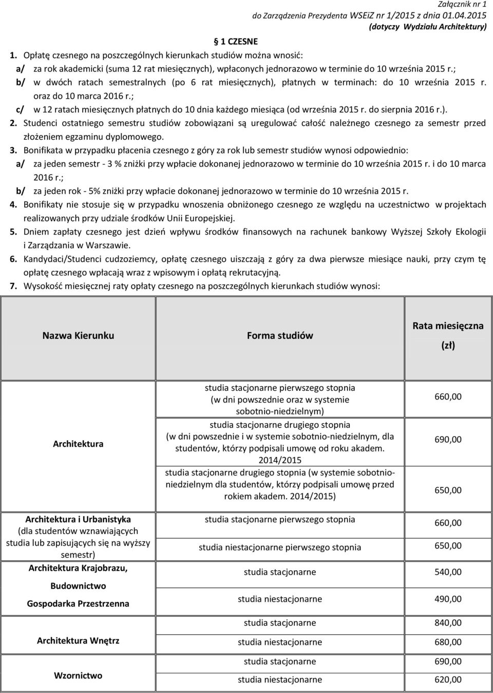 ; b/ w dwóch ratach semestralnych (po 6 rat miesięcznych), płatnych w terminach: do 10 września 2015 r. oraz do 10 marca 2016 r.