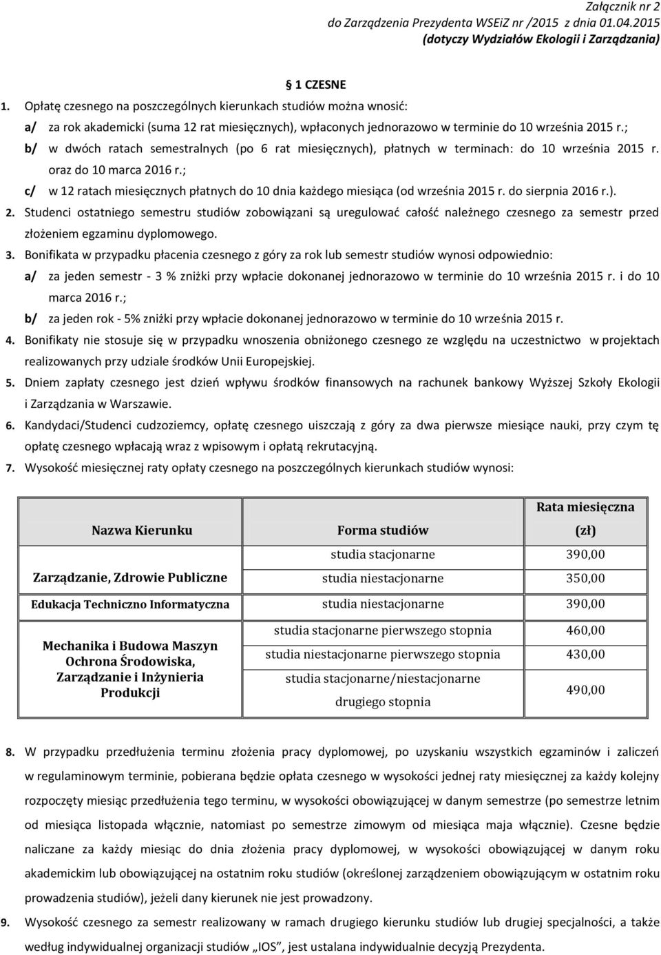 ; b/ w dwóch ratach semestralnych (po 6 rat miesięcznych), płatnych w terminach: do 10 września 2015 r. oraz do 10 marca 2016 r.