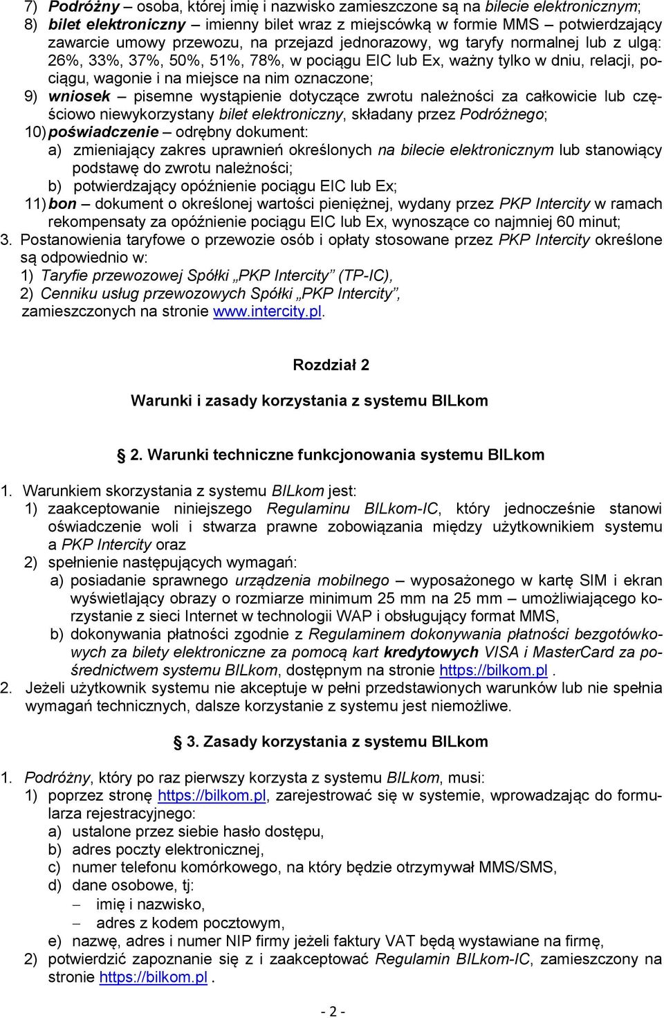 pisemne wystąpienie dotyczące zwrotu należności za całkowicie lub częściowo niewykorzystany bilet elektroniczny, składany przez Podróżnego; 10) poświadczenie odrębny dokument: a) zmieniający zakres