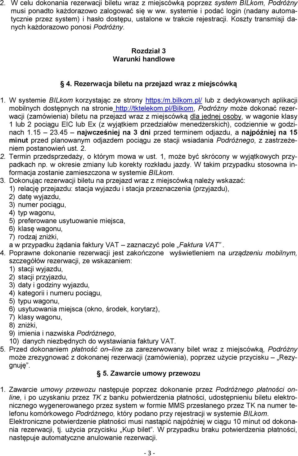 Rezerwacja biletu na przejazd wraz z miejscówką 1. W systemie BILkom korzystając ze strony https:/m.bilkom.pl/ lub z dedykowanych aplikacji mobilnych dostępnych na stronie http://tktelekom.