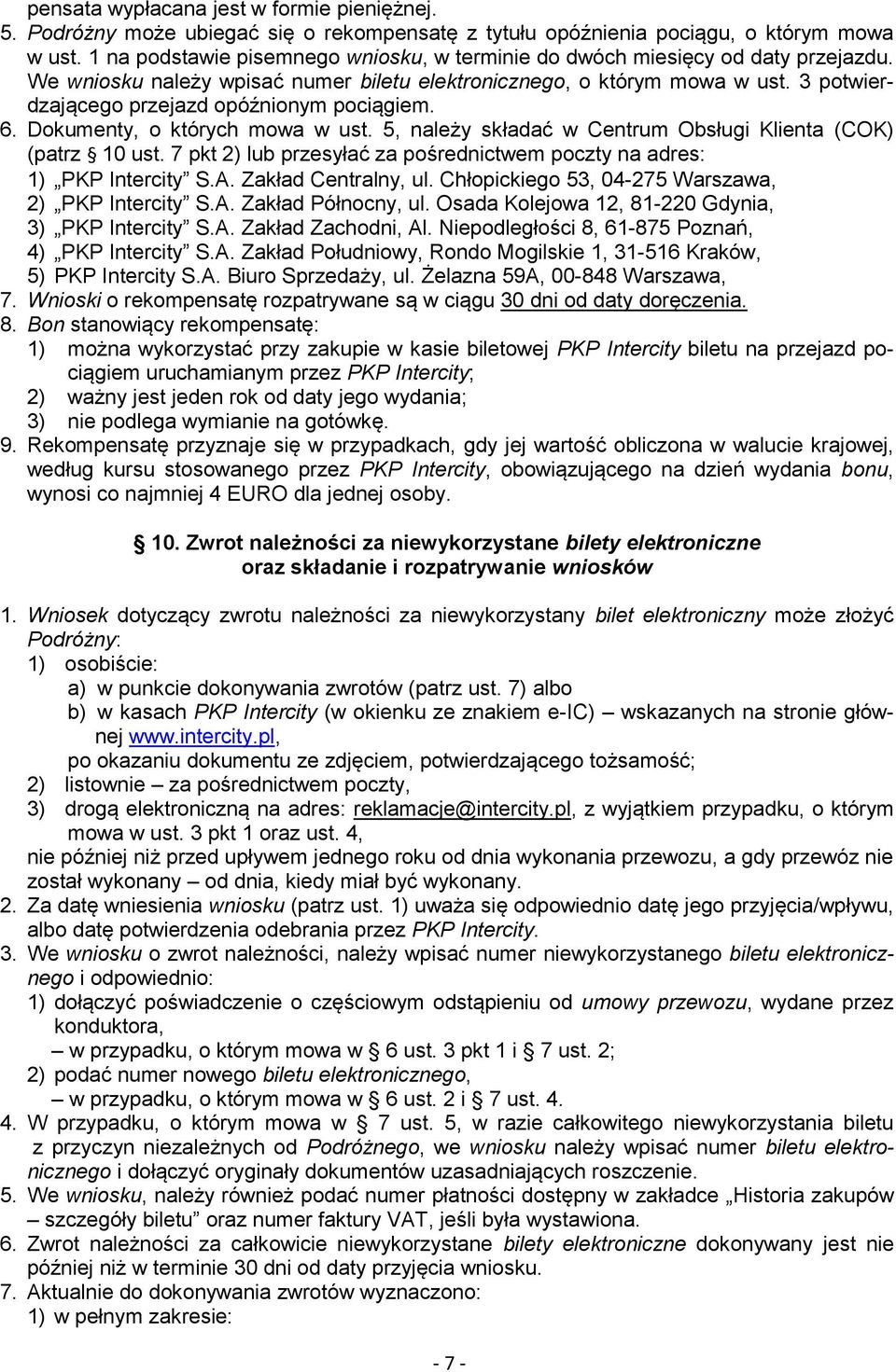 3 potwierdzającego przejazd opóźnionym pociągiem. 6. Dokumenty, o których mowa w ust. 5, należy składać w Centrum Obsługi Klienta (COK) (patrz 10 ust.