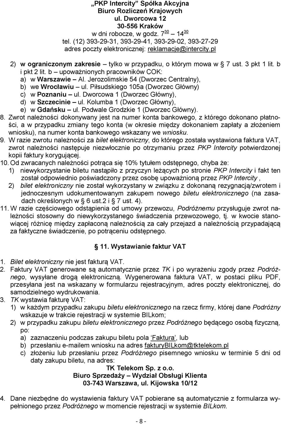 b upoważnionych pracowników COK: a) w Warszawie Al. Jerozolimskie 54 (Dworzec Centralny), b) we Wrocławiu ul. Piłsudskiego 105a (Dworzec Główny) c) w Poznaniu ul.