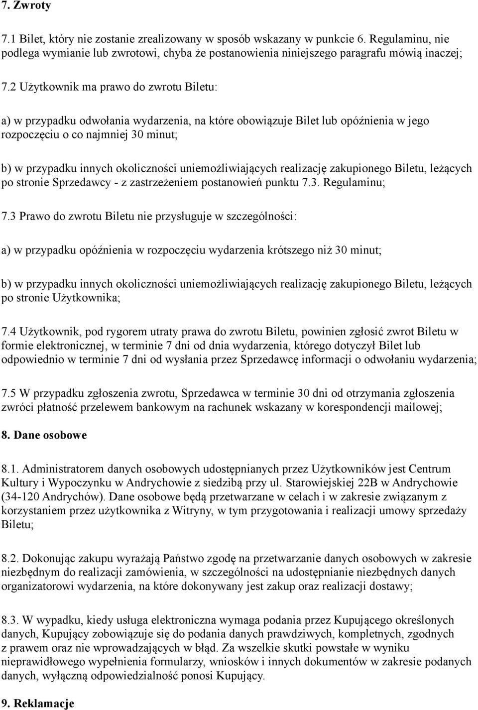 uniemożliwiających realizację zakupionego Biletu, leżących po stronie Sprzedawcy - z zastrzeżeniem postanowień punktu 7.3. Regulaminu; 7.